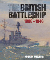 Title: The British Battleship: 1906-1946, Author: Norman Friedman