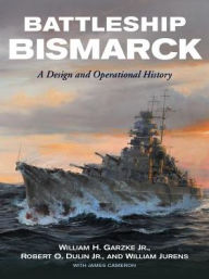 Download free books for ipad Battleship Bismarck: A Design and Operational History by William H. Garzke Jr., Robert O. Dulin Jr., William J. Jurens, James Cameron 9781591145691 PDB