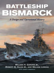 Books for download free pdf Battleship Bismarck: A Design and Operational History 9781591145691 by William H. Garzke Jr., Robert O. Dulin Jr., William J. Jurens, James Cameron