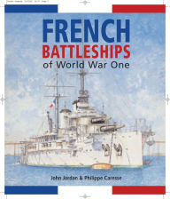 Title: French Battleships of World War One, Author: John Jordan