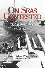 Title: On Seas Contested: The Seven Great Navies of the Second World War, Author: Vincent O'Hara