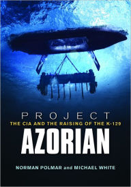 Title: Project Azorian: The CIA and the Raising of the K-129, Author: Norman Polmar