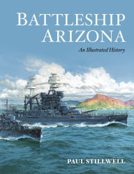 Title: Battleship Arizona: An Illustrated History, Author: Paul Stillwell