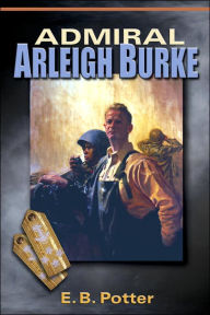 Title: Admiral Arleigh Burke, Author: E.B. Potter