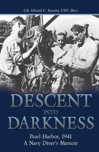 Descent into Darkness: Pearl Harbor, 1941: A Navy Diver's Memoir