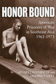 Title: Honor Bound: American Prisoners of War in Southeast Asia, 1961-1973, Author: Stuart I. Rochester