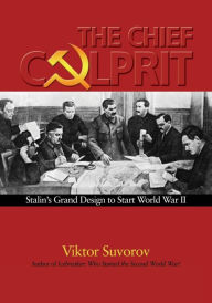 Title: The Chief Culprit: Stalin's Grand Design to Start World War II, Author: Viktor Suvorov