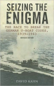 Title: Seizing the Enigma: The Race to Break the German U-Boat Codes, 1939-1945, Revised Edition, Author: David Kahn