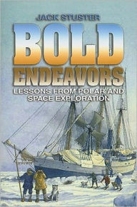Title: Bold Endeavors: Lessons from Polar and Space Exploration, Author: Jack W Stuster PhD.