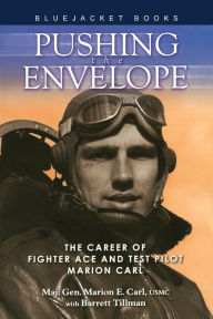 Title: Pushing the Envelope: The Career of Fighter Ace and Test Pilot Marion Carl, Author: Marion Carl
