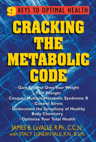 Title: Cracking the Metabolic Code: 9 Keys to Optimal Health, Author: James B. Lavalle R.P.H.