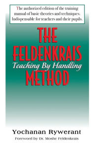 The Feldenkrais Method Teaching By Handling