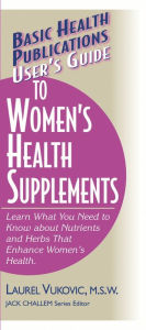 Title: User's Guide to Women's Health Supplements, Author: Laurel Vukovic M.S.W.