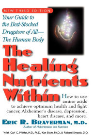 Title: The Healing Nutrients Within: Facts, Findings, and New Research on Amino Acids, Author: Eric R. Braverman M.D.