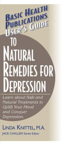 Title: User's Guide to Natural Remedies for Depression: Learn about Safe and Natural Treatments to Uplift Your Mood and Conquer Depression, Author: Linda Knittel M.A.