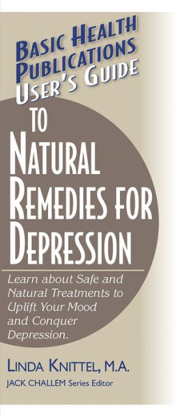 User's Guide to Natural Remedies for Depression: Learn about Safe and Treatments Uplift Your Mood Conquer Depression