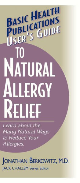 User's Guide to Natural Allergy Relief: Learn about the Many Ways Reduce Your Allergies