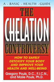 Title: The Chelation Controversy: How to Safely Detoxify Your Body and Improve Your Health and Well-Being, Author: Gregory Pouls D.C.