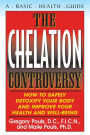 The Chelation Controversy: How to Safely Detoxify Your Body and Improve Your Health and Well-Being