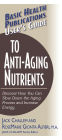 User's Guide to Anti-Aging Nutrients: Discover How You Can Slow Down the Aging Process and Increase Energy