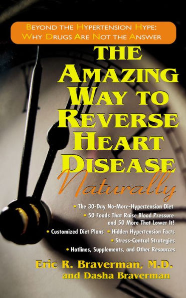 the Amazing Way to Reverse Heart Disease Naturally: Beyond Hypertension Hype: Why Drugs Are Not Answer