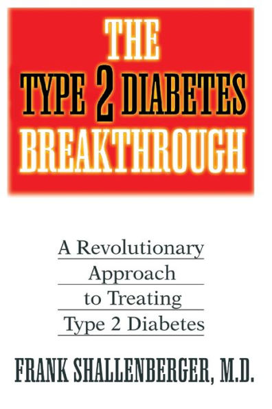 The Type 2 Diabetes Breakthrough: A Revolutionary Approach to Treating Type 2 Diabetes