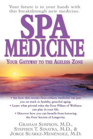 Title: Spa Medicine: Your Gateway to the Ageless Zone, Author: Graham Simpson M.D.