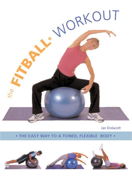 The Fitball Workout: The Easy Way to a Toned, Flexible Body