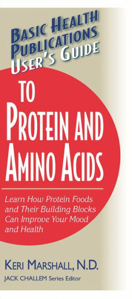 User's Guide to Protein and Amino Acids: Learn How Foods Their Building Blocks Can Improve Your Mood Health