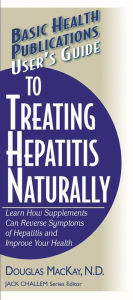 Title: User's Guide to Treating Hepatitis Naturally: Learn How Supplements Can Reverse Symptoms of Hepatitis and Improve Your Health, Author: Douglas MacKay N.D.