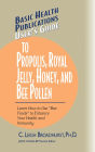 User's Guide to Propolis, Royal Jelly, Honey, and Bee Pollen: Learn How to Use 