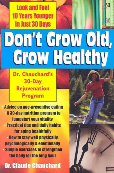 Don't Grow Old, Healthy: Look and Feel Younger...Dr. Chauchard's 30-Day Rejuvenation Program