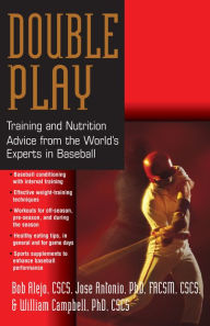 Title: Double Play: Training and Nutrition Advice from the World's Experts in Baseball, Author: Bob Alejo CSCS