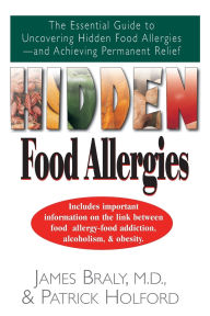 Title: Hidden Food Allergies: The Essential Guide to Uncovering Hidden Food Allergies--And Achieving Permanent Relief, Author: James Braly M.D.