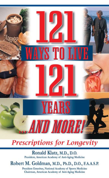 121 Ways to Live Years . And More: Prescriptions for Longevity