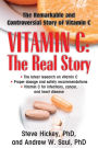 Vitamin C: The Real Story: The Remarkable and Controversial Healing Factor