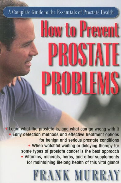 How to Prevent Prostate Problems: A Complete Guide the Essentials of Health