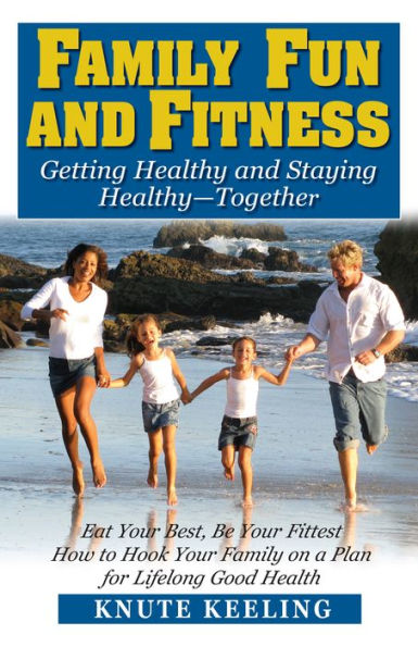 Family Fun and Fitness: Getting Healthy Staying Healthy--Together