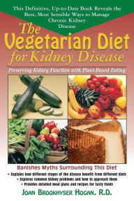 Title: The Vegetarian Diet for Kidney Disease: Preserving Kidney Function with Plant-Based Eating, Author: Joan Brookhyser Hogan