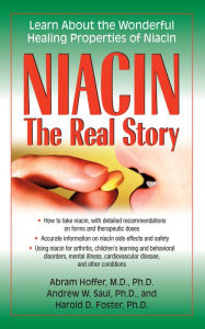 Title: Niacin: The Real Story: Learn about the Wonderful Healing Properties of Niacin, Author: Abram Hoffer M.D.