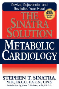 Title: The Sinatra Solution: Metabolic Cardiology, Author: Stephen T. Sinatra M.D.