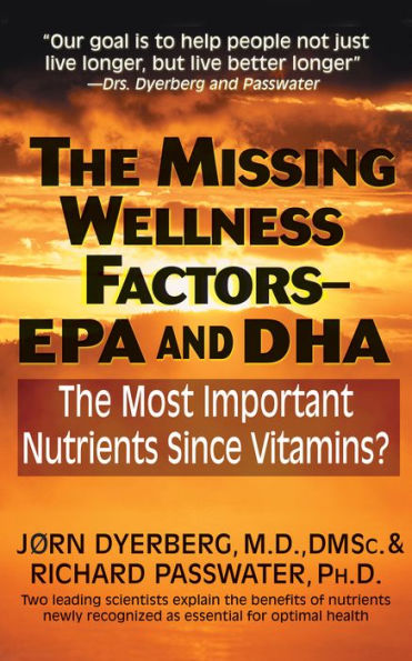 The Missing Wellness Factors: EPA and Dha: Most Important Nutrients Since Vitamins?