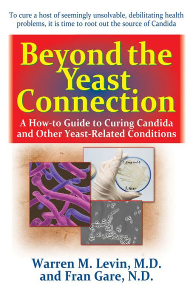 Beyond the Yeast Connection: A How-To Guide to Curing Candida and Other Yeast-Related Conditions