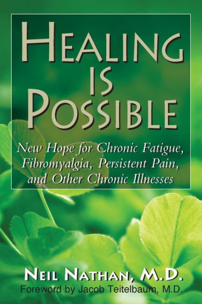 Healing Is Possible: New Hope for Chronic Fatigue, Fibromyalgia, Persistent Pain, and Other Illnesses