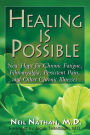 Healing Is Possible: New Hope for Chronic Fatigue, Fibromyalgia, Persistent Pain, and Other Chronic Illnesses