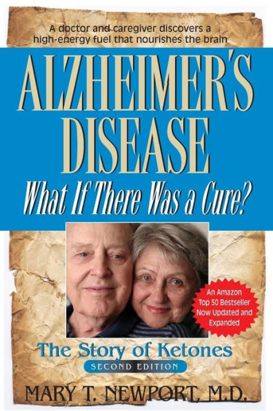 Alzheimer's Disease: What If There Was a Cure?: The Story of Ketones