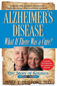 Title: Alzheimer's Disease: What If There Was a Cure?: The Story of Ketones, Author: Mary T. Newport