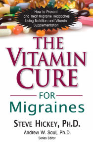 Title: The Vitamin Cure for Migraines, Author: Steve Hickey