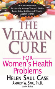 Title: The Vitamin Cure for Women's Health Problems, Author: Helen Saul Case