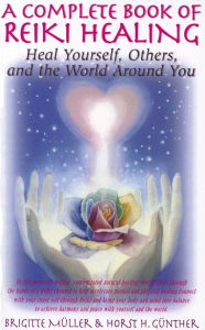 Title: A Complete Book of Reiki Healing: Heal Yourself, Others, and the World Around You, Author: Brigitte Muller